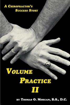 Volume Practice II - A Chiropractor's Success Story - Thomas O. Morgan