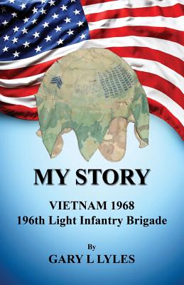My Story, Vietnam 1968, 196th Light Infantry Brigade - Gary L. Lyles