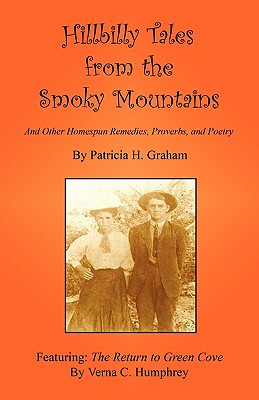 Hillbilly Tales from the Smoky Mountains - And Other Homespun Remedies, Proverbs, and Poetry - Patricia H. Graham