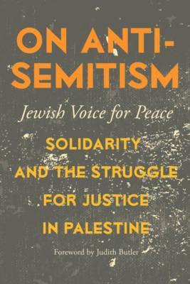 On Antisemitism: Solidarity and the Struggle for Justice - Judith Butler