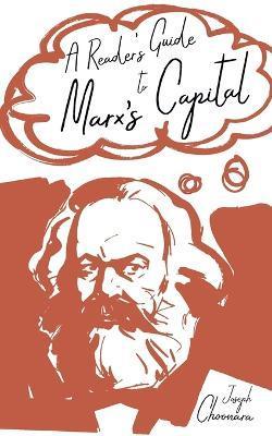 A Reader's Guide to Marx's Capital - Joseph Choonara