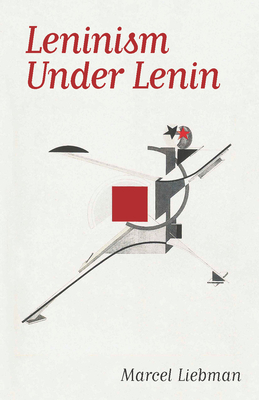 Leninism Under Lenin - Marcel Liebman