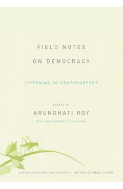 Poza produsului Field Notes on Democracy: Listening to Grasshoppers - Arundhati Roy