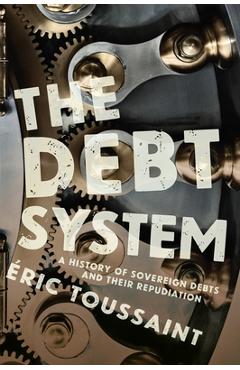 Poza produsului The Debt System: A History of Sovereign Debts and Their Repudiation - �ric Toussaint