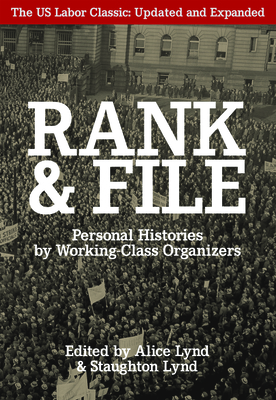 Rank and File: Personal Histories by Working-Class Organizers - Alice And Staughton Lynd