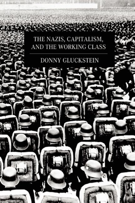 The Nazis, Capitalism, and the Working Class - Donny Gluckstein