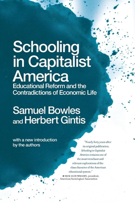 Schooling in Capitalist America: Educational Reform and the Contradictions of Economic Life - Samuel Bowles