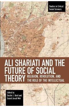 Poza produsului Ali Shariati and the Future of Social Theory: Religion, Revolution, and the Role of the Intellectual - Dustin J. Byrd