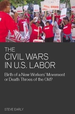 Civil Wars in U.S. Labor: Birth of a New Workers' Movement or Death Throes of the Old? - Steve Early
