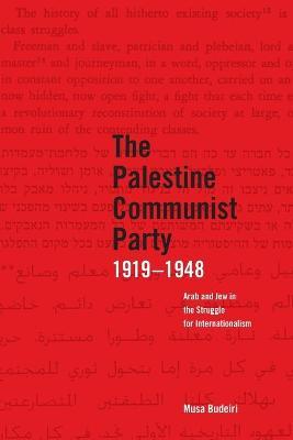 The Palestine Communist Party 1919-1948: Arab and Jew in the Struggle for Internationalism - Musa Budeiri