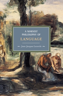 A Marxist Philosophy of Language - Jean-jacques Lecercle