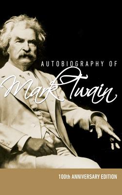 Autobiography of Mark Twain - 100th Anniversary Edition - Mark Twain