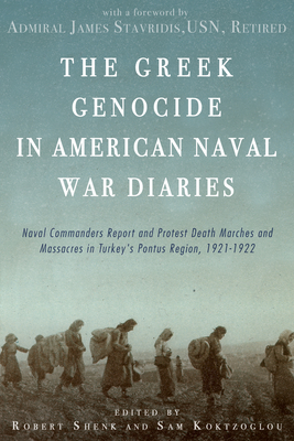 Coperta cărții 'The Greek Genocide in American Naval War Diaries: Naval Commanders Report and Protest Death Marches and Massacres in'
