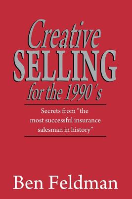 Creative Selling for the 1990's - Ben Feldman