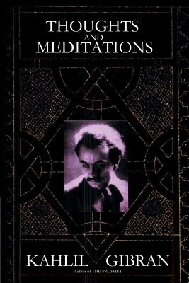 Thoughts and Meditations - Kahlil Gibran