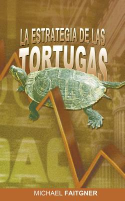 La Estrategia de Las Tortugas - Michael Faitgner