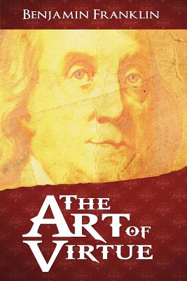 The Art of Virtue - Benjamin Franklin