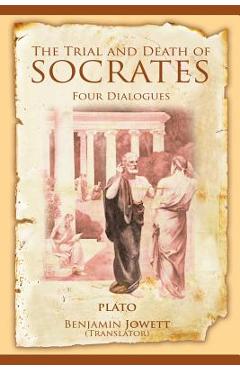 Coperta cărții 'The Trial and Death of Socrates: Four Dialogues - Plato'