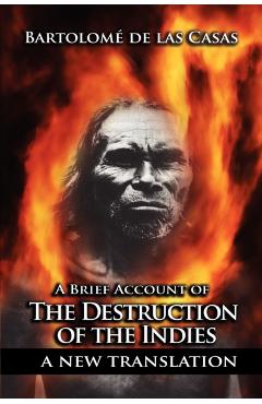 A Brief Account of the Destruction of the Indies - Bartolome De Las Casas