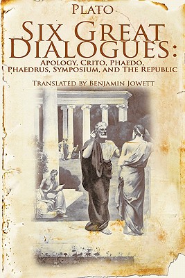 Six Great Dialogues: Apology, Crito, Phaedo, Phaedrus, Symposium, the Republic - Plato
