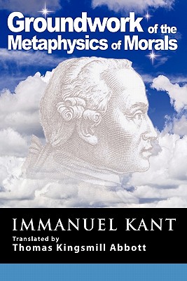 Grounding for the Metaphysics of Morals: With on a Supposed Right to Lie Because of Philanthropic Concerns - Immanuel Kant