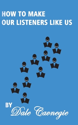 Coperta cărții 'How To Make Our Listeners Like Us - Dale Carnegie'