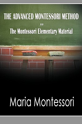 The Advanced Montessori Method - The Montessori Elementary Material - Maria Montessori