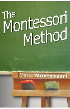 The Montessori Method - Maria Montessori