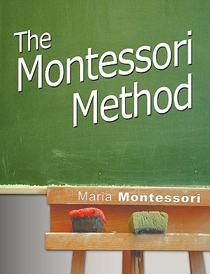 The Montessori Method - Maria Montessori