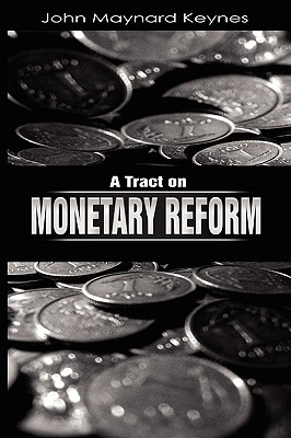 A Tract on Monetary Reform - John Maynard Keynes