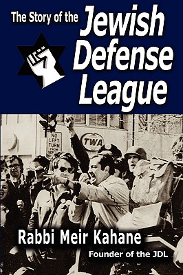 The Story of the Jewish Defense League by Rabbi Meir Kahane - Rabbi Meir Kahane