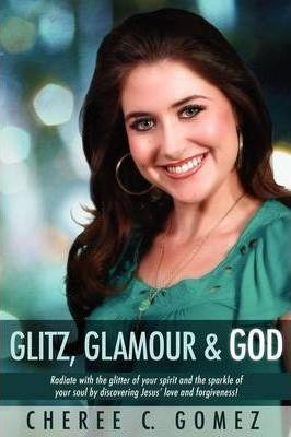 Glitz, Glamour & God - Cheree Carter Gomez