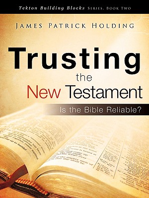 Trusting the New Testament - James Patrick Holding