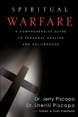 Spiritual Warfare: A Comprehensive Guide to Personal Healing and Deliverance - Jerry Piscopo