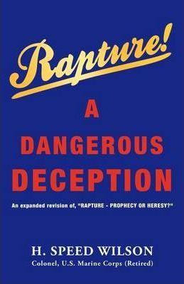 Rapture - A Dangerous Deception - H. Speed Wilson