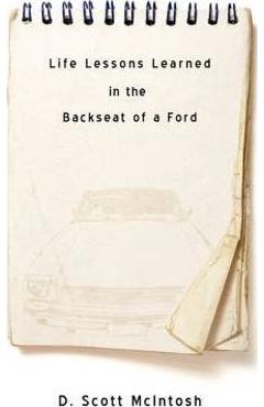 Coperta cărții 'Life Lessons Learned in the Backseat of a Ford - D. Scott Mcintosh'
