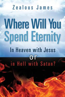 Where Will You Spend Eternity - Zealous James