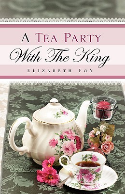A Tea Party With The King - Elizabeth Foy