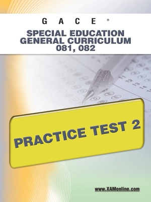 Gace Special Education General Curriculum 081, 082 Practice Test 2 - Sharon A. Wynne
