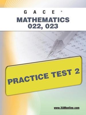 Gace Mathematics 022, 023 Practice Test 2 - Sharon A. Wynne