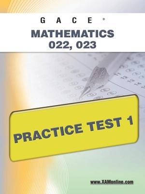 Gace Mathematics 022, 023 Practice Test 1 - Sharon A. Wynne