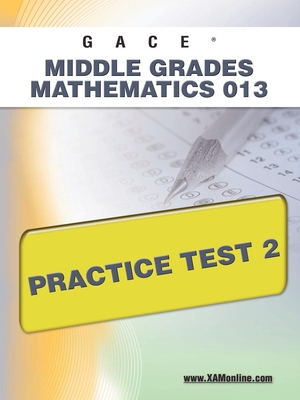 Gace Middle Grades Mathematics 013 Practice Test 2 - Sharon A. Wynne