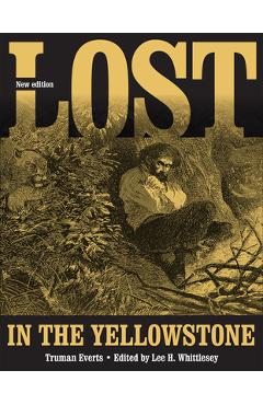 Coperta cărții 'Lost in the Yellowstone: Thirty-Seven Days of Peril and a Handwritten Account of Being Lost - Truman Everts'
