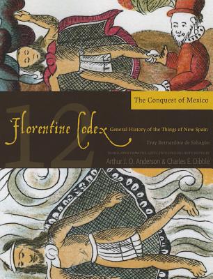 Coperta cărții 'Florentine Codex: Book 12, 12: Book 12: The Conquest of Mexico - Bernardino De Sahagun'