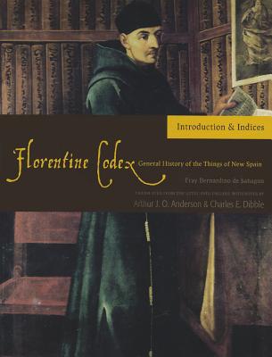 Florentine Codex: Introduction and Indices, 1: Introductory Book - Bernardino De Sahagun