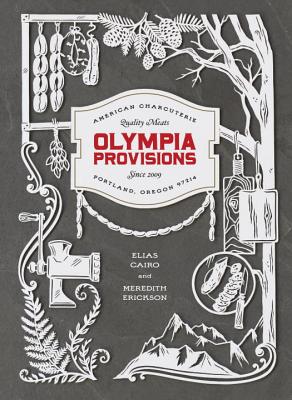 Olympia Provisions: Cured Meats and Tales from an American Charcuterie [A Cookbook] - Elias Cairo