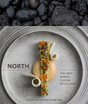 North: The New Nordic Cuisine of Iceland [A Cookbook] - Gunnar Karl Gíslason