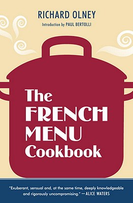 The French Menu Cookbook: The Food and Wine of France--Season by Delicious Season--In Beautifully Composed Menus for American Dining and Enterta - Richard Olney