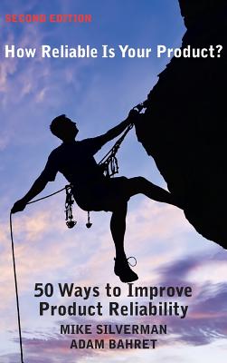 How Reliable is Your Product? (Second Edition): 50 Ways to Improve Product Reliability - Mike Silverman