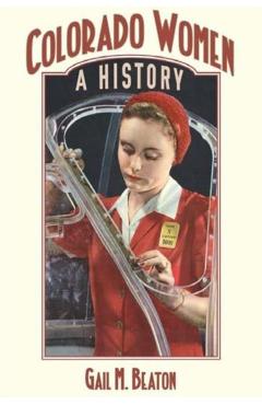 Colorado Women: A History - Gail M. Beaton